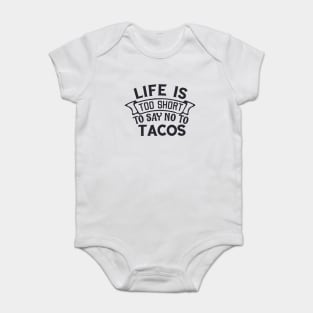 Life is too short to say no to tacos Almost love you more than tacos Baby Bodysuit